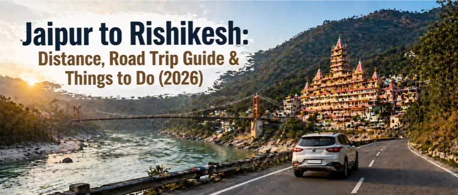 Jaipur to Rishikesh road trip guide